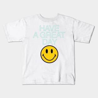 have a great day Kids T-Shirt